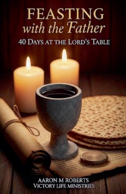 Feasting with the Father - Aaron Roberts