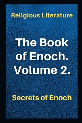 The Book of Enoch. Volume 2.: Secrets of Enoch - Religious Literature