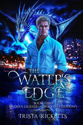 Coperta cărții 'The Waters Edge (Modern Legends of Dragons and Shadows, Book Three) - Trista Ricketts'