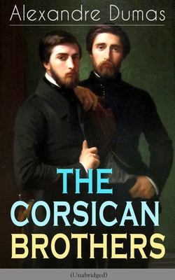 The Corsican Brothers (Unabridged): Historical Novel - The Story of Family Bond, Love and Loyalty - Alexandre Dumas