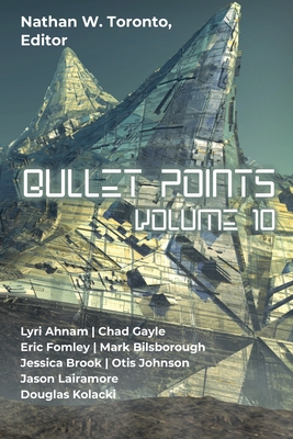 Bullet Points 10 - Nathan W. Toronto