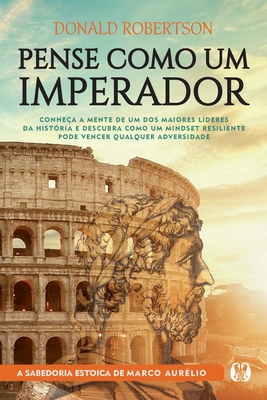 Pense Como um Imperador - Donald Robertson