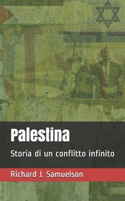 Palestina: Storia di un conflitto infinito - Richard J. Samuelson