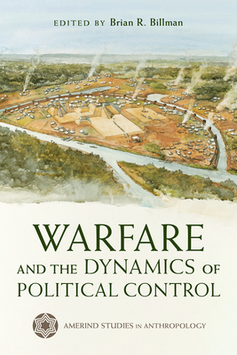 Warfare and the Dynamics of Political Control - Brian R. Billman