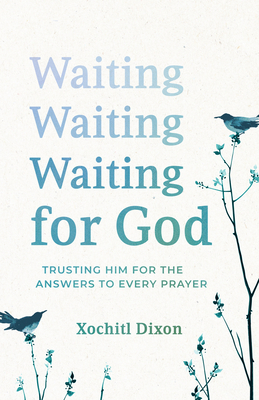 Waiting for God: Trusting Him for the Answers to Every Prayer - Xochitl Dixon