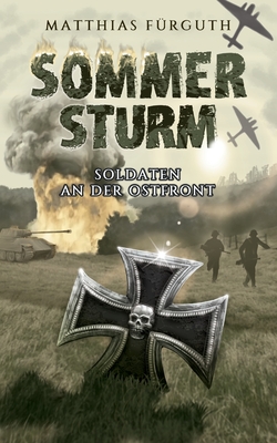 Sommersturm: Soldaten an der Ostfront - Matthias Fürguth