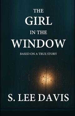 Coperta cărții 'The Girl In The Window - S. Lee Davis'