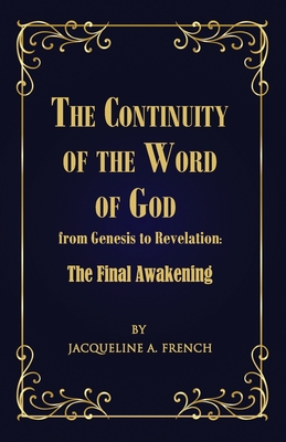 The Continuity of the Word of God from Genesis to Revelation: The Final Awakening - Jacqueline A. French