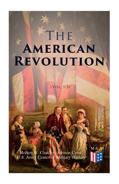 Coperta cărții 'The American Revolution (Vol. 1-3): Illustrated Edition - Robert W. Coakley'