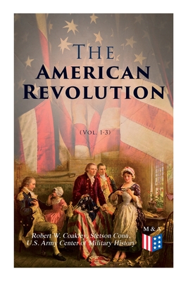 The American Revolution (Vol. 1-3): Illustrated Edition - Robert W. Coakley