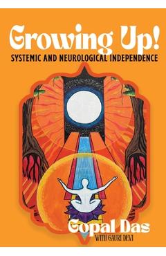 Coperta cărții 'GROWING UP! Systemic and Neurological Independence - Gopal Das'