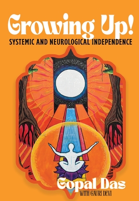 GROWING UP! Systemic and Neurological Independence - Gopal Das