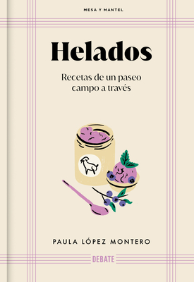 Helados: Recetas de Un Paseo Campo a Través / Ice Cream: Recipes from a Walk Through the Countryside - Paula López Montero