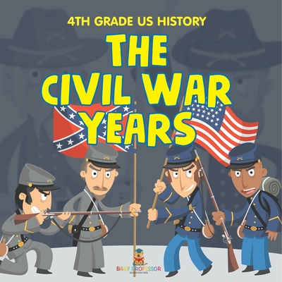 4th Grade US History: The Civil War Years - 