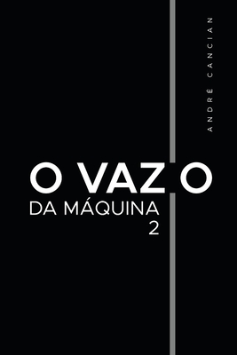 O Vazio da Máquina 2: Niilismo e os demais abismos - André Cancian