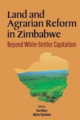 Land and Agrarian Reform in Zimbabwe. Beyond White-Settler Capitalism - Sam Moyo
