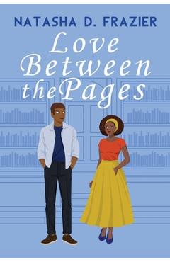 Coperta cărții 'Love Between The Pages - Natasha D. Frazier'