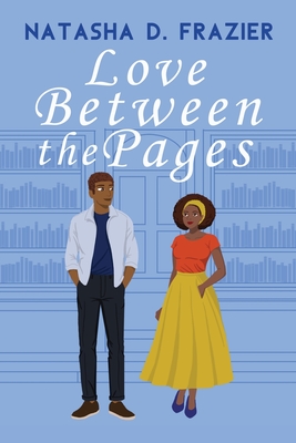 Love Between The Pages - Natasha D. Frazier