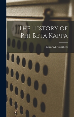 The History of Phi Beta Kappa - Oscar M. (oscar Mcmurtrie) Voorhees