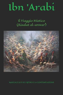 Il Viaggio Mistico (Risalat Al-Anwar): Manuale Sufi Sul Ritiro E La Contemplazione - Francesco Nicolella