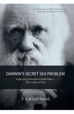 Coperta cărții 'Darwin'S Secret Sex Problem: Exposing Evolution'S Fatal Flaw-The Origin of Sex - F. Lagard Smith'