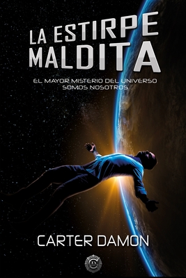 La estirpe maldita: El mayor misterio del universo somos nosotros - Carter Damon