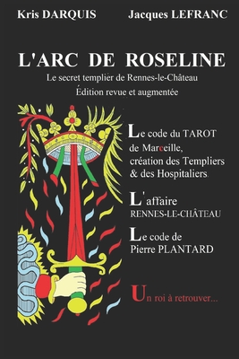 L'Arc de Roseline: Le secret templier de Rennes-le-Château - Kris Darquis