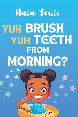 Yuh Brush Yuh Teeth From Morning - Naia Lewis