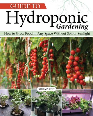 Coperta cărții 'Guide to Hydroponic Gardening: How-To Grow Food in Any Space Without Soil or Sunlight - Kiri Martin'