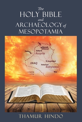 The Holy Bible and Archaeology of Mesopotamia - Thamur Hindo