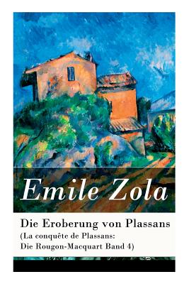 Die Eroberung von Plassans (La conquête de Plassans: Die Rougon-Macquart Band 4) - Emile Zola