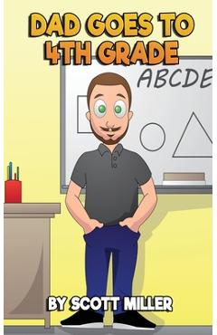 Coperta cărții 'Dad Goes to Fourth Grade - Scott M. Miller'