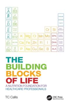 Coperta cărții 'The Building Blocks of Life: A Nutrition Foundation for Healthcare Professionals - Tc Callis'