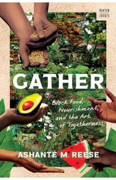 Coperta cărții 'Gather: Black Food, Nourishment, and the Art of Togetherness - Ashanté M. Reese'