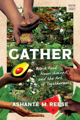 Coperta cărții 'Gather: Black Food, Nourishment, and the Art of Togetherness - Ashanté M. Reese'