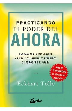 Poza produsului Practicando El Poder del Ahora: Enseñanzas, Meditaciones Y Ejercicios Esenciales Extraídos de El Poder del Ahora - Eckhart Tolle
