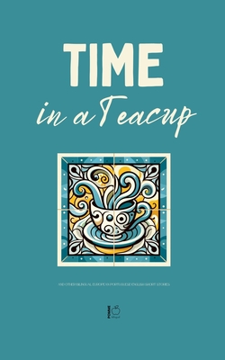 Time in a Teacup And Other Bilingual European Portuguese-English Short Stories - Pomme Bilingual