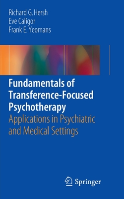 Fundamentals of Transference-Focused Psychotherapy: Applications in Psychiatric and Medical Settings - Richard G. Hersh