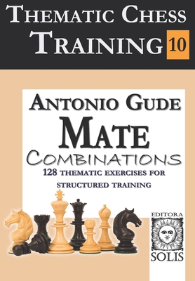 Thematic Chess Training: Book 10 - Mate Combinations - Antonio Gude