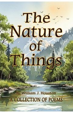 Poza produsului The Nature of Things: A Collection of Poems - William J. Houston