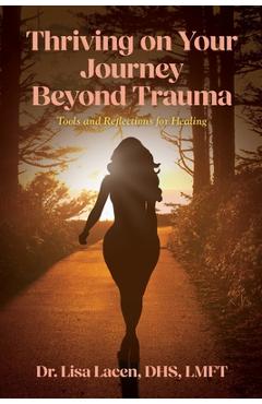 Poza produsului Thriving on Your Journey Beyond Trauma: Tools and Reflections for Healing - Lisa Lacen Dhs Lmft