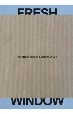 Poza produsului Fresh Window: The Art of Display & Display of Art - Tabea Panizzi