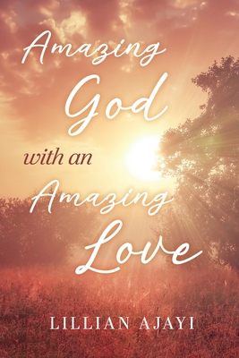 Amazing God with an Amazing Love - Lillian Ajayi