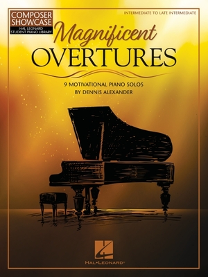 Magnificent Overtures: 9 Motivational Piano Solos by Dennis Alexander - Dennis Alexander
