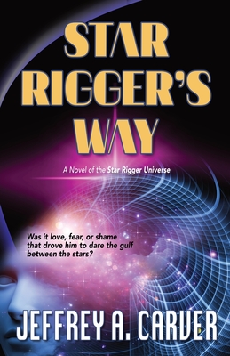Star Rigger's Way: A Novel of the Star Rigger Universe - Jeffrey A. Carver
