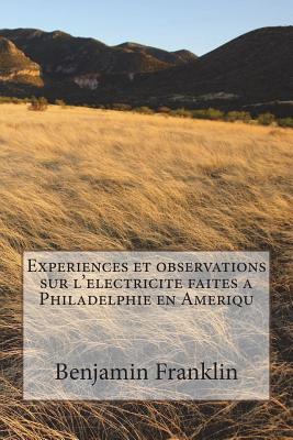 Experiences et observations sur l'electricite faites a Philadelphie en Ameriqu -