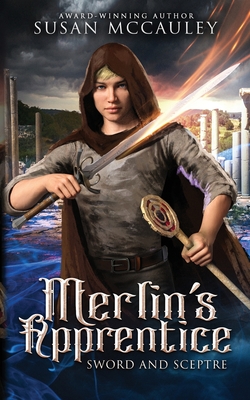 Merlin's Apprentice: Sword & Sceptre - Susan Mccauley