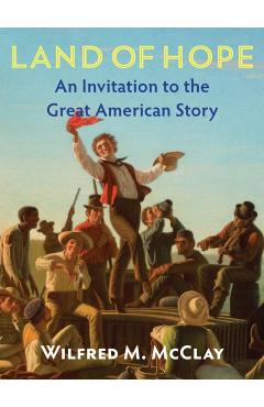 Coperta cărții 'Land of Hope Second Edition: An Invitation to the Great American Story -- Revised Edition - Wilfred M. Mcclay'