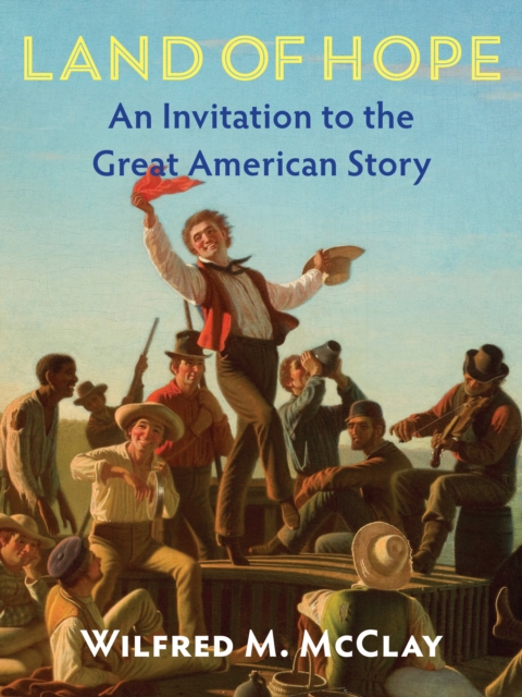 Coperta cărții 'Land of Hope Second Edition: An Invitation to the Great American Story -- Revised Edition - Wilfred M. Mcclay'