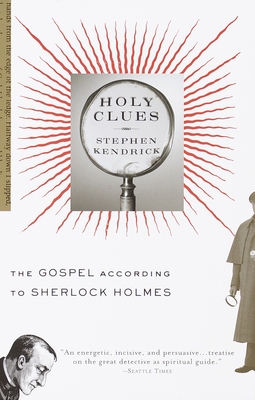Holy Clues: The Gospel According to Sherlock Holmes - Stephen Kendrick